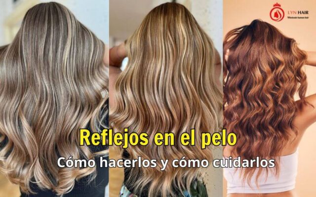 Reflejos en el pelo cómo hacerlos y cómo cuidarlos