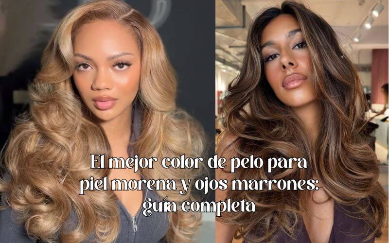 El mejor color de pelo para piel morena y ojos marrones guía completa